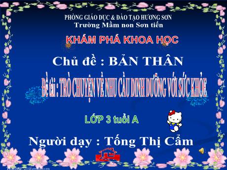 Bài giảng Mẫu giáo Lớp 3 tuổi - KPKH, Chủ đề: Bản thân - Đề tài: Trò chuyện về nhu cầu dinh dưỡng với sức khỏe (Tống Thị Cẩm)