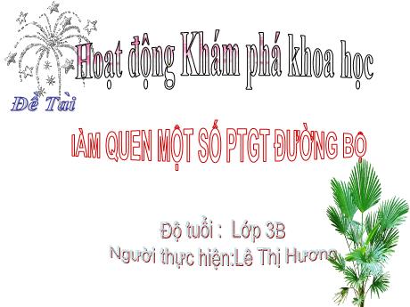Bài giảng Mẫu giáo Lớp 3 tuổi - KPKH, Đề tài: Làm quen một số PTGT đường bộ (Lê Thị Hương)