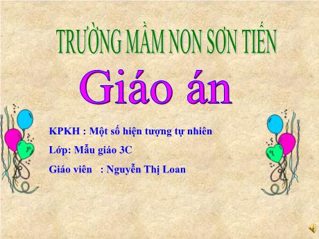Bài giảng Mẫu giáo Lớp 3 tuổi - KPKH: Một số hiện tượng tự nhiên (Nguyễn Thị Loan)