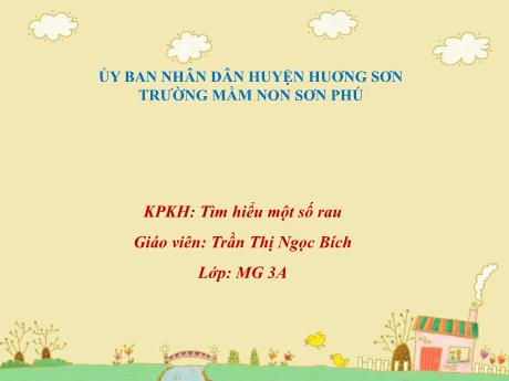 Bài giảng Mẫu giáo Lớp 3 tuổi - KPKH: Tìm hiểu một số loại rau (Trần Thị Ngọc Bích)