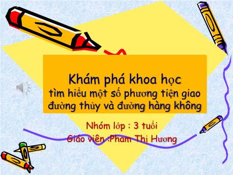 Bài giảng Mẫu giáo Lớp 3 tuổi - KPKH: Tìm hiểu một số phương tiện giao thông đường thủy và đường hàng không (Phạm Thị Hương)