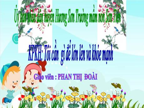 Bài giảng Mẫu giáo Lớp 3 tuổi - KPKH: Tôi cần gì để lớn lên và khỏe mạnh (Phan Thị Đoài)