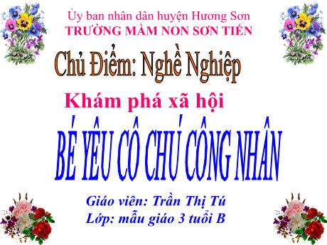 Bài giảng Mẫu giáo Lớp 3 tuổi - KPXH, Chủ đề: Nghề nghiệp - Bé yêu chú công nhân (Trần Thị Tú)