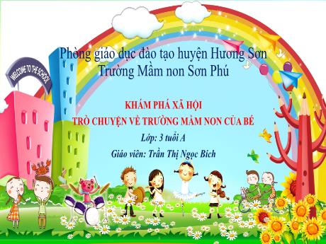 Bài giảng Mẫu giáo Lớp 3 tuổi - KPXH: Trò chuyện về trường mầm non của bé (Trần Thị Ngọc Bích)