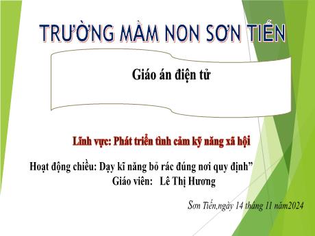 Bài giảng Mẫu giáo Lớp 3 tuổi - Lĩnh vực Phát triển Tình cảm Kỹ năng Xã hội, Hoạt động: Dạy kỹ năng bỏ rác đúng nơi quy định (Lê Thị Hương)