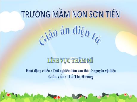 Bài giảng Mẫu giáo Lớp 3 tuổi - Lĩnh vực Thẩm mĩ, Hoạt động: Trải nghiệm làm con thỏ từ nguyên vật liệu (Lê Thị Hương)