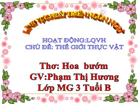 Bài giảng Mẫu giáo Lớp 3 tuổi - LQVH, Chủ đề: Thế giới thực vật - Thơ Hoa bướm (Phạm Thị Hương)