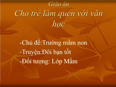Bài giảng Mẫu giáo Lớp 3 tuổi - LQVH, Chủ đề: Trường mầm non - Truyện Đôi bạn tốt