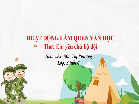 Bài giảng Mẫu giáo Lớp 3 tuổi - LQVH: Thơ Em yêu chú bộ đội (Mai Thị Phương)