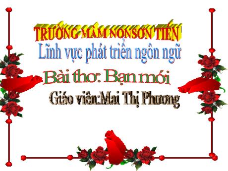 Bài giảng Mẫu giáo Lớp 3 tuổi - PTNN: Bài thơ Bạn mới (Mai Thị Phương)