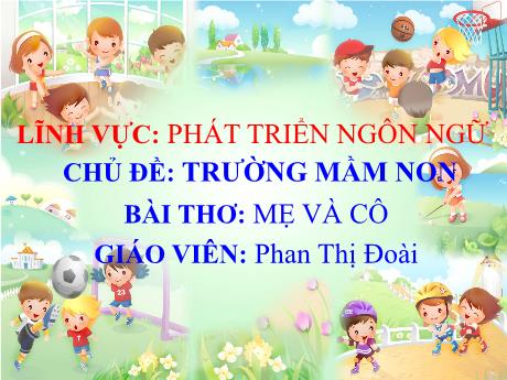 Bài giảng Mẫu giáo Lớp 3 tuổi - PTNN, Chủ đề: Trường mầm non - Bài thơ Mẹ và cô (Phan Thị Đoài)