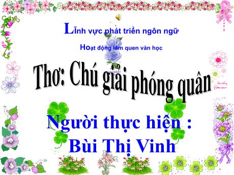 Bài giảng Mẫu giáo Lớp 3 tuổi - PTNN, LQVH: Thơ Chú giải phóng quân (Bùi Thị Vinh)