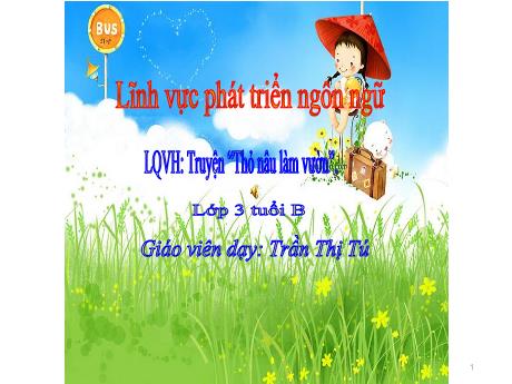 Bài giảng Mẫu giáo Lớp 3 tuổi - PTNN, LQVH: Truyện Thỏ nâu làm vườn (Trần Thị Tú)