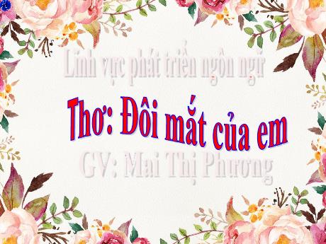 Bài giảng Mẫu giáo Lớp 3 tuổi - PTNN: Thơ Đôi mắt của em (Mai Thị Phương)