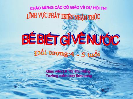 Bài giảng Mẫu giáo Lớp 3 tuổi - PTNT: Bé biết gì về nước (Lê Thị Thu Hằng)