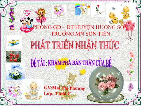 Bài giảng Mẫu giáo Lớp 3 tuổi - PTNT, Đề tài: Khám phá bản thân của bé (Mai Thị Phương)