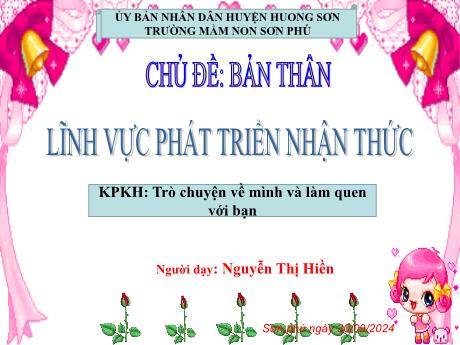Bài giảng Mẫu giáo Lớp 3 tuổi - PTNT, KPKH, Chủ đề: Bản thân - Trò chuyện về mình và làm quen với bạn (Nguyễn Thị Hiền)
