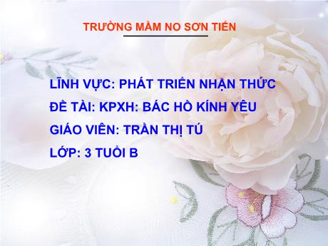 Bài giảng Mẫu giáo Lớp 3 tuổi - PTNT, KPKH, Đề tài: Bác Hồ kính yêu (Trần Thị Tú)