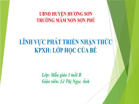 Bài giảng Mẫu giáo Lớp 3 tuổi - PTNT, KPXH: Lớp học của bé (Lê Thị Ngọc Ánh)