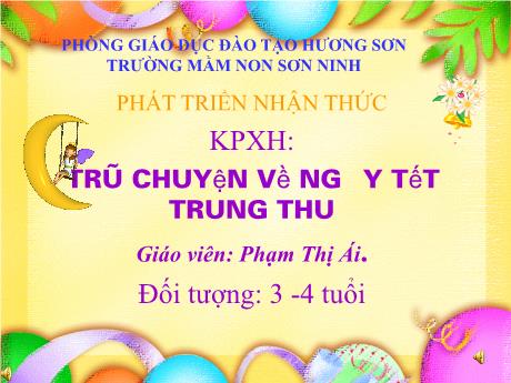 Bài giảng Mẫu giáo Lớp 3 tuổi - PTNT, KPXH: Trò chuyện về ngày Tết Trung Thu (Phạm Thị Ái)