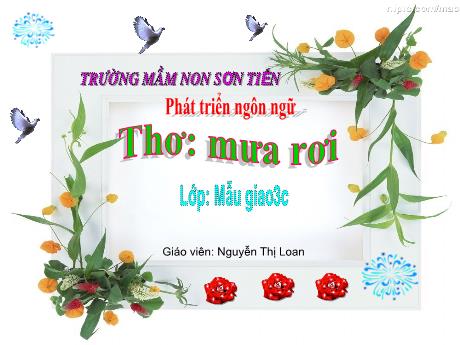 Bài giảng Mẫu giáo Lớp 3 tuổi - PTNT: Thơ Mưa rơi (Nguyễn Thị Loan)