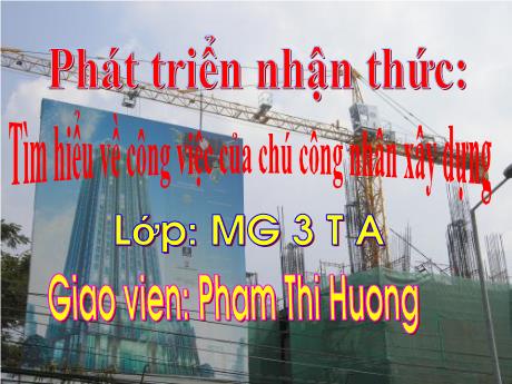Bài giảng Mẫu giáo Lớp 3 tuổi - PTNT: Tìm hiểu về công việc của chú công nhân xây dựng (Phạm Thị Hương)