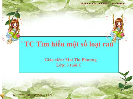 Bài giảng Mẫu giáo Lớp 3 tuổi - Trò chuyện tìm hiểu một số loại rau (Mai Thị Phương)