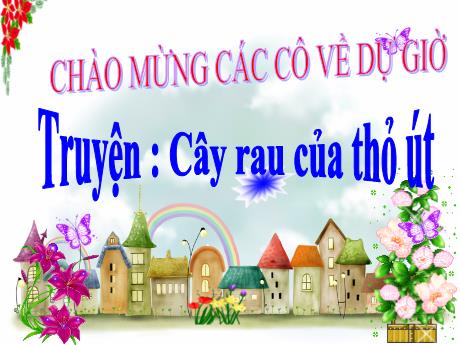 Bài giảng Mẫu giáo Lớp 3 tuổi - Truyện Cây rau của thỏ út