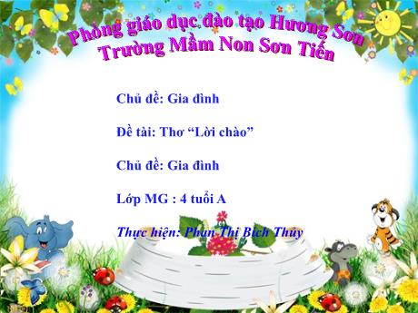 Bài giảng Mẫu giáo Lớp 4 tuổi - Chủ đề: Gia đình - Đề tài: Thơ Lời chào (Phan Thị Bích Thủy)