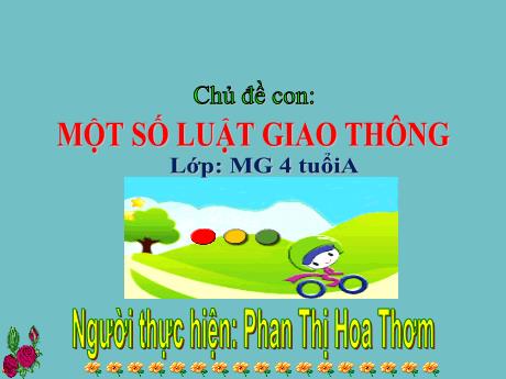 Bài giảng Mẫu giáo Lớp 4 tuổi - Chủ đề: Một số luật giao thông (Phan Thị Tuyết Anh)