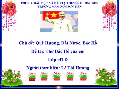 Bài giảng Mẫu giáo Lớp 4 tuổi - Chủ đề: Quê hương, Đất nước, Bác Hồ - Đề tài: Thơ Bác Hồ của em (Lê Thị Hương)