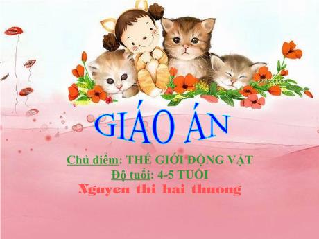 Bài giảng Mẫu giáo Lớp 4 tuổi - Chủ đề: Thế giới động vật - Gà trống, mèo con và cún con (Nguyễn Thị Hải Thương)