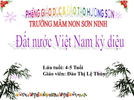 Bài giảng Mẫu giáo Lớp 4 tuổi - Đất nước Việt Nam kỳ diệu (Đào Thị Lệ Thủy)