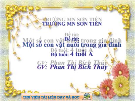 Bài giảng Mẫu giáo Lớp 4 tuổi - Đề tài: Một số con vật nuôi trong gia đình (Phan Thị Bích Thủy)