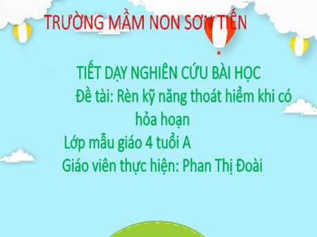 Bài giảng Mẫu giáo Lớp 4 tuổi - Đề tài: Rèn kỹ năng thoát hiểm khi có hỏa hoạn (Phan Thị Đoài)