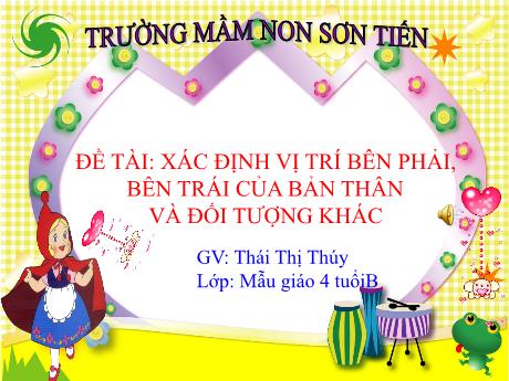 Bài giảng Mẫu giáo Lớp 4 tuổi - Đề tài: Xác định vị trí bên phải, bên trái của bản thân và đối tượng khác (Thái Thị Thúy)