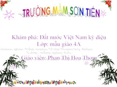 Bài giảng Mẫu giáo Lớp 4 tuổi - Khám phá: Đất nước Việt Nam kỳ diệu (Phan Thị Hoa Thơm)