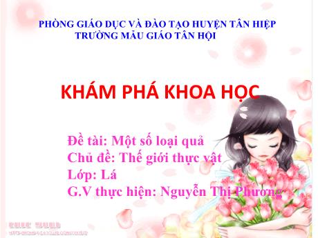 Bài giảng Mẫu giáo Lớp 4 tuổi - KPKH, Chủ đề: Thế giới thực vật - Đề tài: Một số loại quả (Nguyễn Thị Phương)