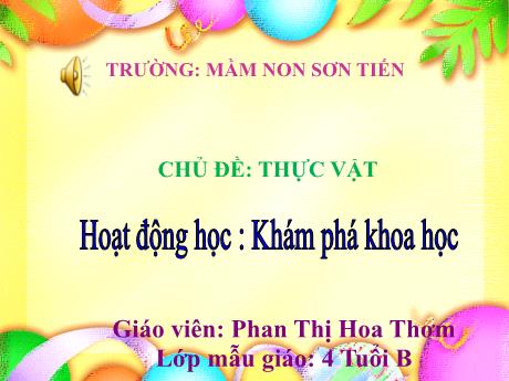 Bài giảng Mẫu giáo Lớp 4 tuổi - KPKH, Chủ đề: Thực vật (Phan Thị Hoa Thơm)