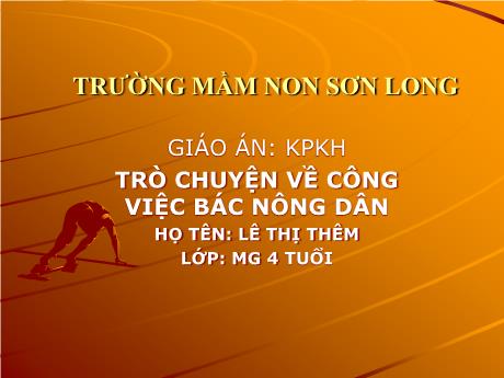 Bài giảng Mẫu giáo Lớp 4 tuổi - KPKH: Trò chuyện về công việc bác nông dân (Lê Thị Thêm)