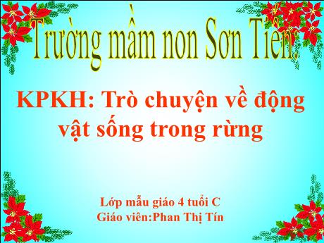Bài giảng Mẫu giáo Lớp 4 tuổi - KPKH: Trò chuyện về động vật sống trong rừng (Phan Thị Tín)