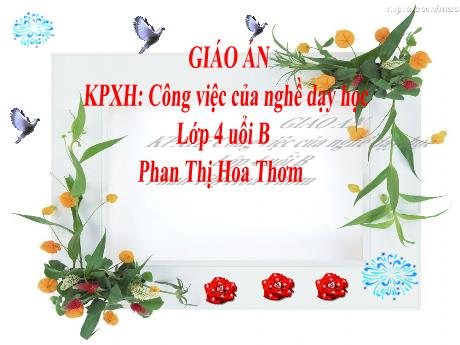 Bài giảng Mẫu giáo Lớp 4 tuổi - KPXH: Công việc của nghề dạy học (Phan Thị Hoa Thơm)