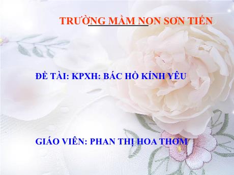 Bài giảng Mẫu giáo Lớp 4 tuổi - KPXH, Đề tài: Bác Hồ kính yêu (Phan Thị Hoa Thơm)