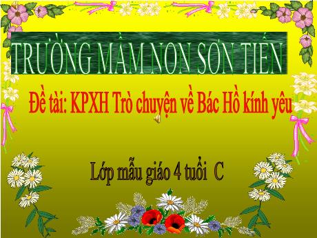 Bài giảng Mẫu giáo Lớp 4 tuổi - KPXH, Đề tài: Trò chuyện về Bác Hồ kính yêu