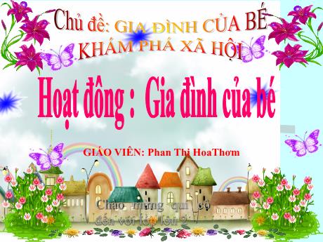 Bài giảng Mẫu giáo Lớp 4 tuổi - KPXH, Hoạt động: Gia đình của bé (Phan Thị Hoa Thơm)