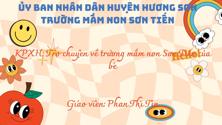 Bài giảng Mẫu giáo Lớp 4 tuổi - KPXH: Trò chuyện về trường Mầm non Sơn Tiến của bé (Phan Thị Tín)