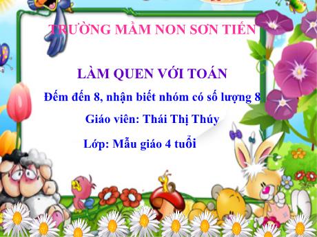 Bài giảng Mẫu giáo Lớp 4 tuổi - Làm quen với Toán: Đếm đến 8, nhận biết nhóm có số lượng 8 (Thái Thị Thúy)