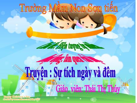 Bài giảng Mẫu giáo Lớp 4 tuổi - LQVH, Chủ đề: Hiện tượng tự nhiên - Truyện Sự tích ngày và đêm (Thái Thị Thúy)