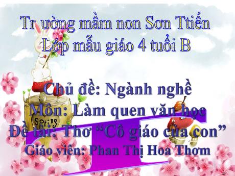 Bài giảng Mẫu giáo Lớp 4 tuổi - LQVH, Chủ đề: Ngành nghề - Đề tài: Thơ Cô giáo của con (Phan Thị Hoa Thơm)