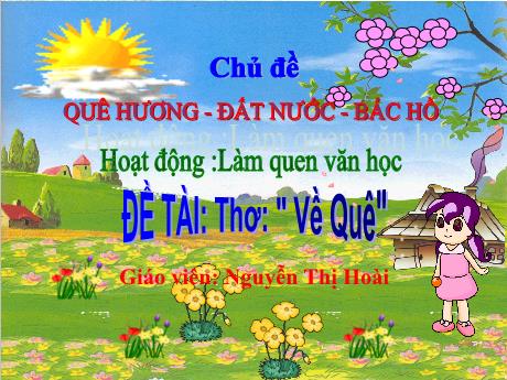 Bài giảng Mẫu giáo Lớp 4 tuổi - LQVH, Chủ đề: Quê hương - Đất nước - Bác Hồ - Đề tài: Thơ Về quê (Nguyễn Thị Hoài)